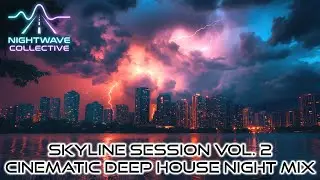 Skyline Session – Vol. 2 | Cinematic Deep House Night Mix