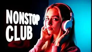 NONSTOP Music Mix #party Club Dance | Best Remixes Of Popular Songs MEGAMIX (DJ Arhitect)