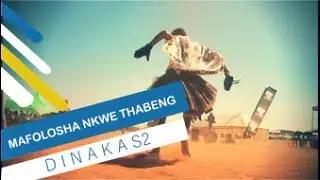 Mafolosha nkwe thabeng  S2 - Dinaka