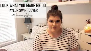 Taylor Swift - Look What You Made Me Do (Cover) | Claudia Norris