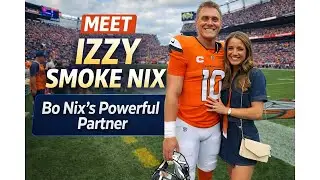Meet Izzy Smoke Nix: The Powerful, Athletic Woman Behind Broncos QB Bo Nix