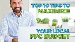 Top 10 Tips to Maximize Your Local PPC Budget