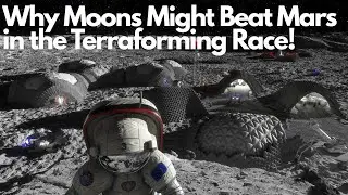 Why Moons Might Beat Mars in the Terraforming Race!