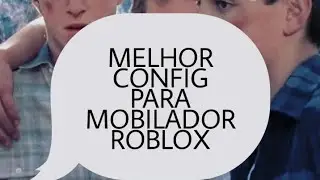 MELHOR CONFIG PRA MOBILADOR ROBLOX| COM CAMERA TRAVADA!!
