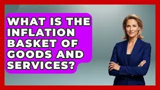 What Is The Inflation Basket Of Goods And Services? - Inflation Insight Channel