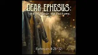 Ephesians 4:28-32 | Dear Ephesus: Take off your old costume. | Believers Church - Duluth Church S...