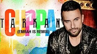 Tarkan - Cuppa (Emrah Is Remix)