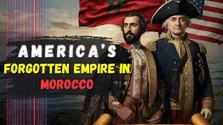 Morocco & the birth of America's diplomacy | الامبراطورية الأمريكية المنسية في المغرب
