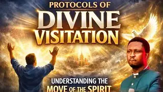 PROTOCOLS OF DIVINE  VISITATION: UNDERSTANDING THE MOVE OF THE SPIRIT BY APOSTLE EFFA EMMANUEL 