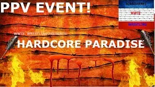 WWTE WRESTLING PPV EVENT! HARDCORE PARADISE!