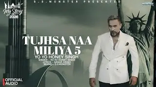 TUJHSA NAA MILIYA 5: (Official Audio)| My Story Album 2026 | Yo Yo Honey Singh | Sagar Singh Monster