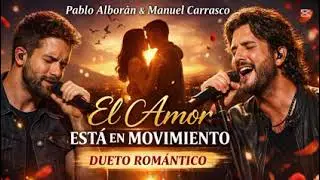 Pablo Aboran y Manuel Carrasco EL AMOR ESTÁ EN MOVIMIENTO