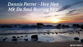 Hey Hey (Mk Da Soul Bootleg Mix) Dennis Ferrer