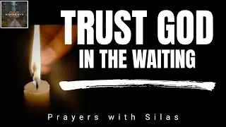 Prayer for Patience and Faith &ndash; Trusting God in the Waiting Season