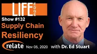 LIFE Edge 132 - Dr. Edward F. Stuart on Supply Chain Resiliency