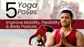 5 Yoga Poses To Improve Mobility, Flexibility & Body Posture I International Yoga Day