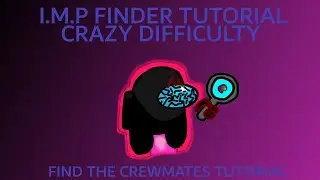 I.M.P FINDER TUTORIAL [FIND THE CREWMATES] [CRAZY DIFFICULTY]
