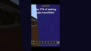 Day 774 of making ugly transitions