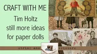 Craft with me: Yet more ideas for Tim Holtz paper dolls