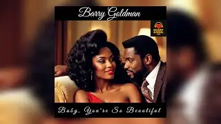 Barry Goldman - Baby, You're So Beautiful