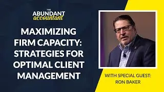 Strategies For Maximizing Firm Capacity With Ron Baker | The Abundant Accountant Podcast