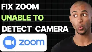 How To Fix Zoom Unable To Detect Camera Issue [Quick Guides]