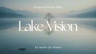 Lake Vision | Beautiful Calm Piano Solo (Original Instrumental)