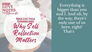When Life Feels Overwhelming: Why Self Reflection Matters | Love Notes from Rhonda