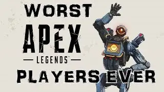 APEX LEGENDS | Worst Players Ever