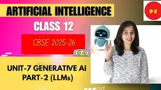Unit-7: Generative AI  || CLASS-12 || AI 843 | CBSE 2025-26 || Part-2|| LLM|| Large Language Models