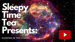 Sleepy Time Tea Presents: Sleeping in the Cosmos  HD 1080p (New 2021)
