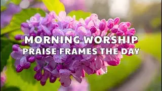 ☀️ Wake Up with Jesus &mdash; TOP Scripture-Led Worship to Lift Your Heart at Daybreak