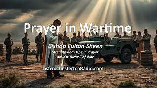 Prayer in Wartime: Wisdom from Bishop Fulton Sheen