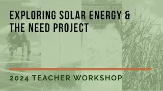 Exploring Solar Energy & The NEED Project | 2024 Teacher Workshop