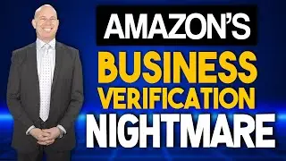 Sellers Must Comply w/ Amazon's NEW Business Verification Process to Avoid Problems
