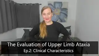 Evaluation of Upper Limb Ataxia:  Ep.2  Clinical Characteristics