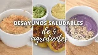 DESAYUNOS SALUDABLES DE 5 INGREDIENTES O MENOS!