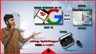 TECH NEW , STADIA WILL BE SHUTDOWN, GOOGLE MAP SPLIT UPDATE, NOKIA EARBUD IN 2021 IN TAMIL.