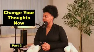 Change Your Thoughts Now (part 2)