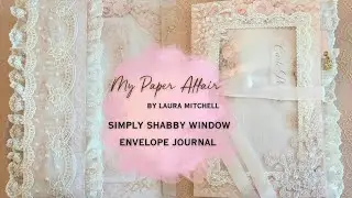 Simply Shabby Window Envelope Journal…Part Two