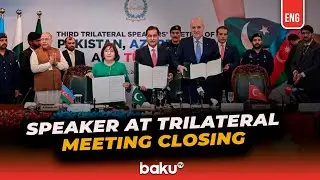 The Speaker of the Milli Majlis Took Part in the Closing Session of the Trilateral Speakers&rsquo;&nbsp;Meeting