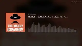 The Myth of the Manly Cowboy - Sex in the Wild West