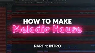 How to Melodic House - Part 1: Create an ambient intro