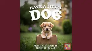 Have A Little Dog (Nursery Rhyme Version)
