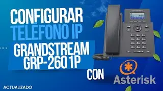 COMO CONFIGURAR TELÉFONO IP  GRANDSTREAM GRP2601P CON ASTERISK PASO A PASO 2024