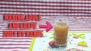 How to make apple and grape juice with your hands