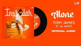 Tony James - Alone Ft.Lil White  ( Official Audio )