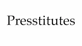How to Pronounce Presstitutes