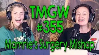 TMGW #355: Mamrie&rsquo;s Surgery Mishap