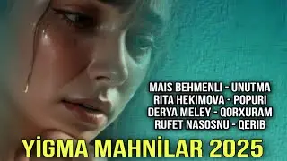 Yeni Yigma Mahnilar - 2025 (Mais Behmenli - Rita Hekimova - Derya Meley - Rufet Nasosnu)